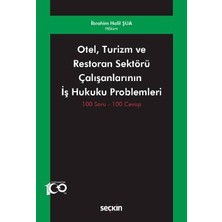 Seçkin Otel, Turizm ve Restoran Sektörü Çalışanlarının İş Hukuku Problemleri 100 Soru - 100 Cevap İbrahim Halil Şua 1. Baskı, Mayıs 2023