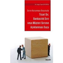  sırrın korunması boyutuyla ticari sır, bankacılık sırrı veya müşteri sırrının açıklanması suçu cengiz topel çiftçioğlu 2017/03