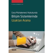 Seçkin Ceza Muhakemesi Hukukunda Bilişim Sistemlerinde Uzaktan Arama Göksu Işıl Karagöz 1. Baskı, Ocak 2025