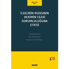 Seçkin İlgilinin Rızasının Hekimin Cezai Sorumluluğuna Etkisi Şükrü Arı 1. Baskı, Mayıs 2024