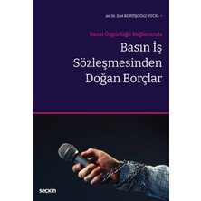Seçkin Basın Özgürlüğü BağlamındaBasın İş Sözleşmesinden Doğan Borçlar