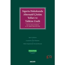  sigorta hukukunda alternatif çözüm yolları ve tahkim usulü prof. dr. şaban kayıhan, dr. atakan 3. baskı, mart 2024