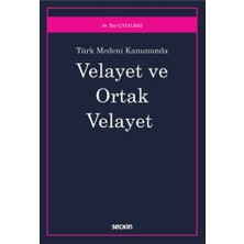  türk medeni kanunu'nda velayet ve ortak velayet ılay çatalbaş 2021/07