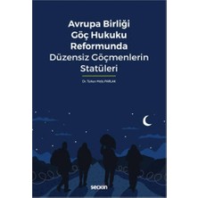  avrupa birliği göç hukuku reformunda düzensiz göçmenlerin statüleri türkan melis parlak 2022/01