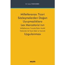  milletlerarası ticari sözleşmelerden doğan uyuşmazlıklara lex mercatoria'nın uygulanması (milletlerarası ticarete ılişkin maddi hükümler ile ticari âdet ve teamül) dr. cansu yener keskin haziran 2022