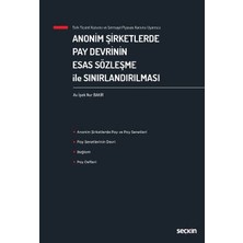 Seçkin Türk Ticaret Kanunu ve Sermaye Piyasası Kanunu Uyarınca Anonim Şirketlerde Pay Devrinin Esas Sözleşme ile Sınırlandırılması İpek Nur Bakır Eylül 2022 / 1. Baskı