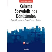 Seçkin Çalışma Sosyolojisinde Dönüşümler Sanayi Toplumu ve Sanayi Sonrası Toplum Doç. Dr. Hakan Topateş 2. Baskı, Ekim 2022