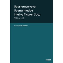Seçkin Uyuşturucu veya Uyarıcı Madde İmal ve Ticareti Suçu (TCK m. 188) Öğr. Gör. Melek Yamaner Özdemir 1. Baskı, Aralık 2022