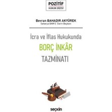 Seçkin İcra ve İflas Hukukunda Borç İnkâr Tazminatı - Pozitif Hukuk Dizisi (Phd) Bevran Bahadir Akyürek 2021/06