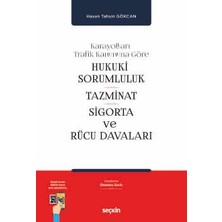 Seçkin Karayolları Trafik Kanununa Göre Hukukî Sorumluluk, Tazminat, Sigorta ve Rücu Davaları Hasan Tahsin Gökcan 10. Baskı, Ocak 2025