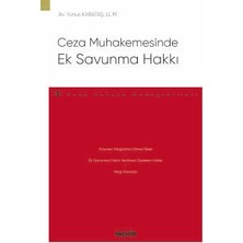 Seçkin Ceza Muhakemesinde Ek Savunma Hakkı - Ceza Hukuku Monografileri - Yunus Karataş 1. Baskı, Mart 2025