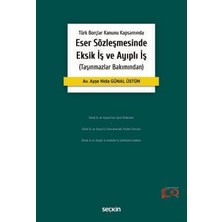 Seçkin Türk Borçlar Kanunu Kapsamında Eser Sözleşmesinde Eksik İş ve Ayıplı İş (Taşınmazlar Bakımından) 1. Baskı, Nisan 2024