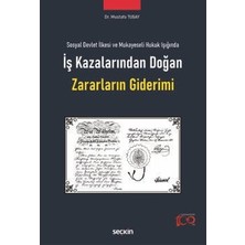 Seçkin Sosyal Devlet İlkesi ve Mukayeseli Hukuk Işığında İş Kazalarından Doğan Zararların Giderimi 1. Baskı, Nisan 2024