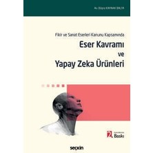 Seçkin Fikir ve Sanat Eserleri Kanunu Kapsamında Eser Kavramı ve Yapay Zeka Ürünleri Büşra Kaynak Balta 2. Baskı, Mart 2025