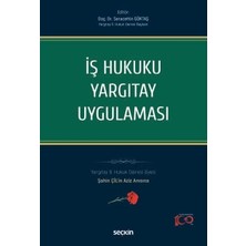 Seçkin İş Hukuku Yargıtay Uygulaması Yargıtay 9. Hukuk Dairesi Üyesi Şahin ÇİL'in Aziz Anısına Doç. Dr. Seracettin Göktaş