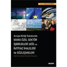 Seçkin Avrupa Birliği Hukukunda Kamu - Özel Sektör İşbirlikleri (KÖİ) ve İmtiyaz İhaleleri ile Sözleşmeleri (Public-Private Cooperations (Partnerships) & Concessions) Servet Alyanak 2021/11