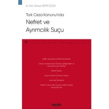 Seçkin Türk Ceza Kanunu'nda Nefret ve Ayrımcılık Suçu - Ceza Hukuku Monografileri Gökçe Serim Çiçek 2021/01