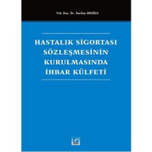 Seçkin Hastalık Sigortası Sözleşmesinin Kurulmasında İhbar Külfeti Sevilay Eroğlu 2005/08