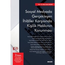 Seçkin Sosyal Medyada Gerçekleşen İhlâller Karşısında Kişilik Hakkının Korunması Doç. Dr. Sinan Sami Akkurt 3. Baskı, Haziran 2023