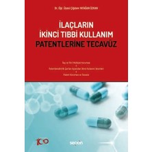 Seçkin İlaçların İkinci Tıbbi Kullanım Patentlerine Tecavüz Dr. Öğr. Üyesi Çiğdem Yatağan Özkan 1. Baskı, Ekim 2023