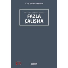 Seçkin 4857 Sayılı İş Kanunu Uyarınca Fazla Çalışma Dr. Öğr. Üyesi Hasan Kayırgan 1. Baskı, Ekim 2023