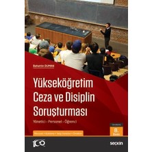 Seçkin Yükseköğretim Ceza ve Disiplin Soruşturması Yönetici - Personel - Öğrenci Bahattin Duman 8. Baskı, Kasım 2023