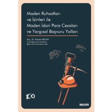 Seçkin Maden Ruhsatları ve İzinleri ile Maden İdari Para Cezaları ve Yargısal Başvuru Yolları Doç. Dr. Hüseyin Bilgin 1. Baskı, Mart 2023