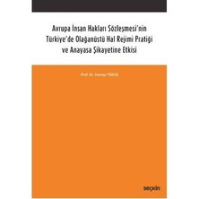 Seçkin Avrupa İnsan Hakları Sözleşmesi'nin Türkiye'de Olağanüstü Hal Rejimi Pratiği ve Anayasa Şikayetine Etkisi Sevtap Yokuş 6 2017/03