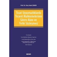  ticari uyuşmazlıklarda ticaret mahkemelerinin görev alanı ve yetki sözleşmesi oruç hami şener 2021/03