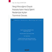 Seçkin Vergi Alacağına Dayalı Hukuka Aykırı Haciz İşlemi Nedeniyle Açılan Tazminat Davası - İdare Hukuku Monografileri - Bilge Demirtürk Eylül 2022