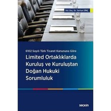 Seçkin 6102 Sayılı Türk Ticaret Kanununa Göre Limited Ortaklıklarda Kuruluş ve Kuruluştan Doğan Hukuki Sorumluluk Serhan Dinç 2017/01