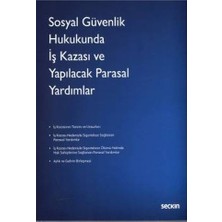 Seçkin Sosyal Güvenlik Hukukunda İş Kazası ve Yapılacak Parasal Yardımlar Yasemin Atasoy Karyağdı 2021/05