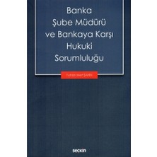Seçkin Banka Şube Müdürü ve Bankaya Karşı Hukuki Sorumluluğu Turhan Mert Şahin 2021/07