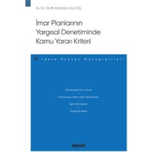 Seçkin İmar Planlarının Yargısal Denetiminde Kamu Yararı Kriteri - İdare Hukuku Monografileri - Tevfik Barbaros Ulutaş 2021/10