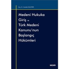 Seçkin Medeni Hukuka Giriş ve Türk Medeni Kanunu'nun Başlangıç Hükümleri Mustafa Ünlütepe 4 2021/07