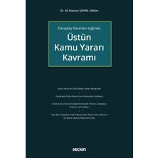 Seçkin Danıştay Kararları Işığında Üstün Kamu Yararı Kavramı Dr. Ali Hamza Şahin 1. Baskı, Ekim 2022