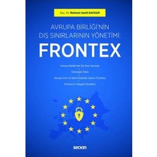 Seçkin Avrupa Birliği'nin Dış Sınırlarının Yönetimi : Frontex Mehmet Hanifi Bayram 2019/05
