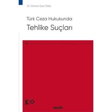 Seçkin Türk Ceza Hukukunda Tehlike Suçları - Ceza Hukuku Monografileri - Dr. Osman Gazi Ünal 1. Baskı, Eylül 2023