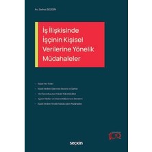 Seçkin İş İlişkisinde İşçinin Kişisel Verilerine Yönelik Müdahaleler Serhat Sezgin 1. Baskı, Mayıs 2024