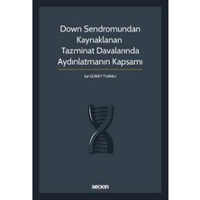 Seçkin Down Sendromundan Kaynaklanan Tazminat Davalarında Aydınlatmanın Kapsamı Işıl Güney Tunalı 1. Baskı, Ekim 2022