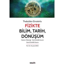 Seçkin Thales'den Einstein'aFizikte Bilim, Tarih, Dönüşüm Newton Mekaniği – Özel Görelilik Kuramı – Genel Görelilik Kuramı