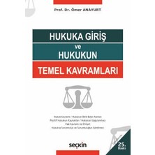 Seçkin Hukuka Giriş ve Hukukun Temel Kavramları Prof. Dr. Ömer Anayurt 25. Baskı, Eylül 2025