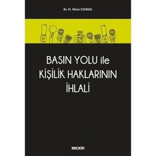 Seçkin Basın Yolu İle Kişilik Haklarının İhlali Nisan Esendal 2018/01