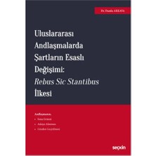 Seçkin Uluslararası Andlaşmalarda Şartların Esaslı Değişimi : Rebus Sic Stantibus İlkesi Damla Akkaya 2021/01