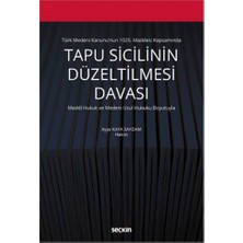 Seçkin Türk Medeni Kanunu'nun 1025. Maddesi Kapsamında Tapu Sicilinin Düzeltilmesi Davası Maddi Hukuk ve Medeni Usul Hukuku Boyutuyla Ayşe Kaya Saydam 2021/04