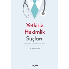 yetkisiz hekimlik suçları (1219 sayılı kanun m.25 ve m.41) serenay ağın 1. baskı, ocak 2023