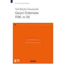 Seçkin Türk Borçlar Hukukunda Geçici Ödemeler (TBK. m.76) - Borçlar Hukuku Monografileri - Dr. Onur Altınkan 1. Baskı, Haziran 2023