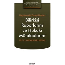  uygulamada ticaret hukuku bilirkişi raporlarım ve hukuki mütalaalarım cilt ı/2 ortaklıklar hukuku prof. dr. ahmet türk temmuz 2022
