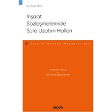 Seçkin Türk Borçlar Kanunu ve FIDIC Kırmızı Kitap Uyarınca İnşaat Sözleşmelerinde Süre Uzatım Halleri - Borçlar Hukuku Monografileri Halleri Özge Eken 2021/05