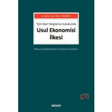 Seçkin Türk İdari Yargılama Hukukunda Usul Ekonomisi İlkesi Mevcut Düzenlemeler ve Çözüm Önerileri Dr. Öğr. Üyesi Aynur Hasoğlu